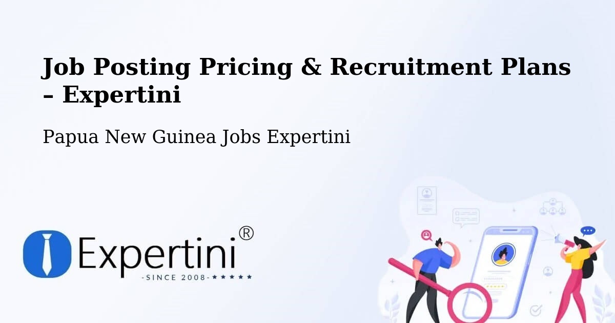 Job Posting Pricing & Recruitment Plans – North Wahgi - North Wahgi, Papua New Guinea Jobs Expertini